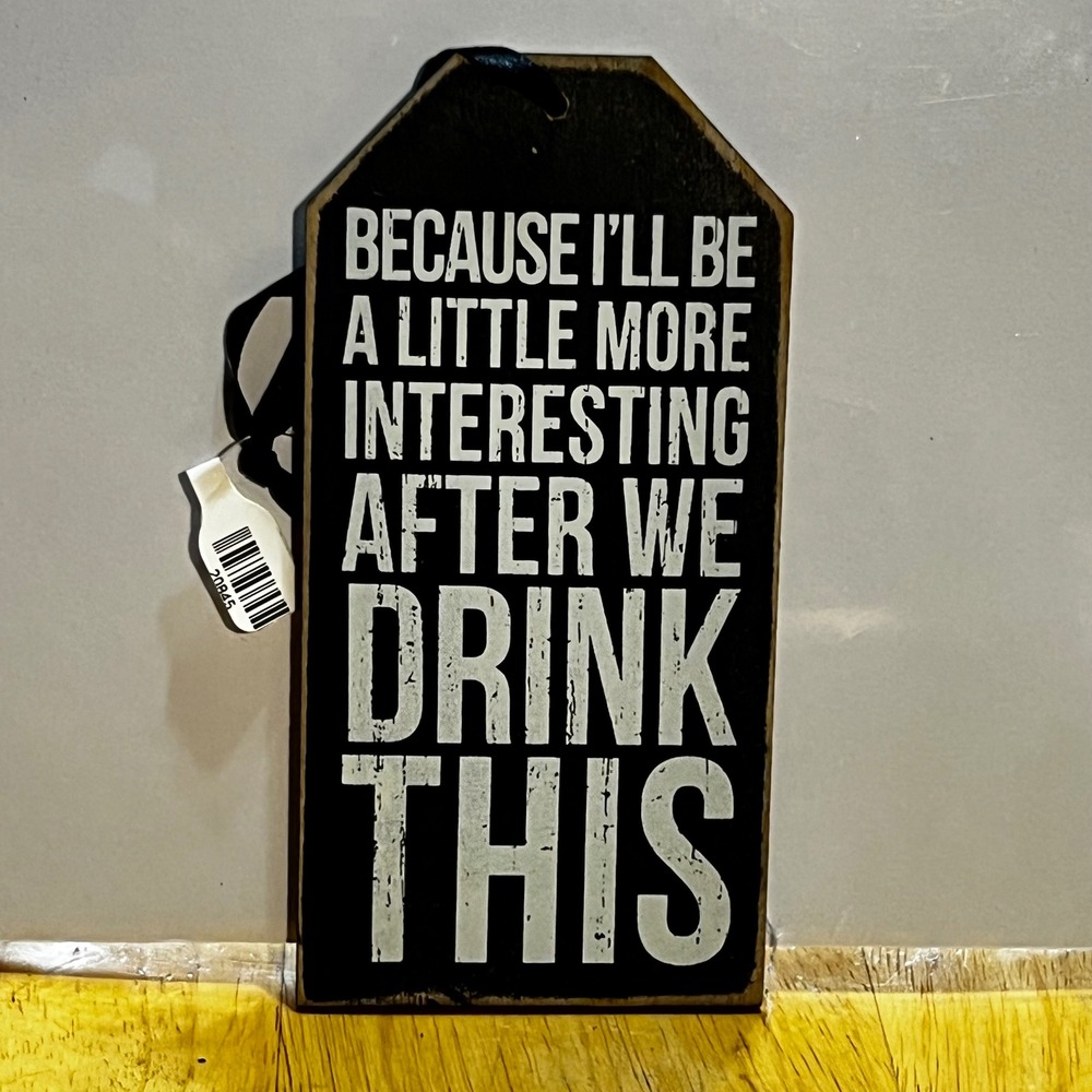 Bottle Tag Black White Funny Drinking Quote Distressed Wood Sign
